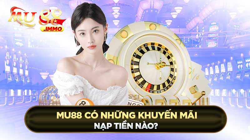 Mu88 có những khuyến mãi nạp tiền nào?